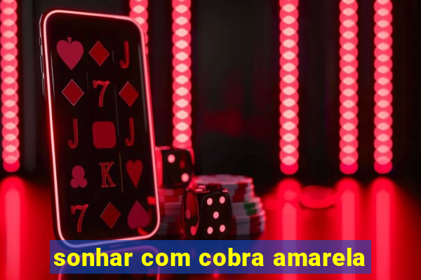 sonhar com cobra amarela